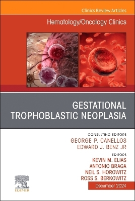 Gestational Trophoblastic Neoplasia, An Issue of Hematology/Oncology Clinics of North America - 