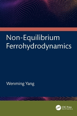 Non-Equilibrium Ferrohydrodynamics - Wenming Yang