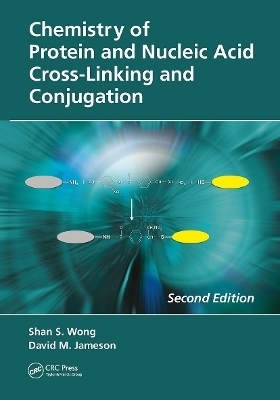 Chemistry of Protein and Nucleic Acid Cross-Linking and Conjugation - Shan S. Wong, David M. Jameson