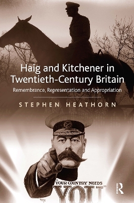 Haig and Kitchener in Twentieth-Century Britain - Stephen Heathorn