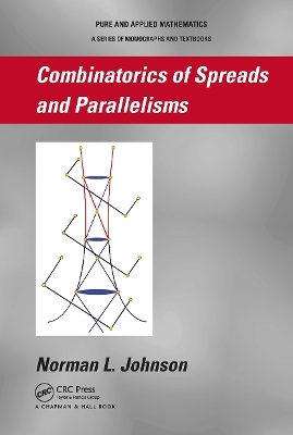 Combinatorics of Spreads and Parallelisms - Norman Johnson