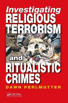 Investigating Religious Terrorism and Ritualistic Crimes - Dawn Perlmutter