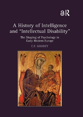 A History of Intelligence and 'Intellectual Disability' - C.F. Goodey