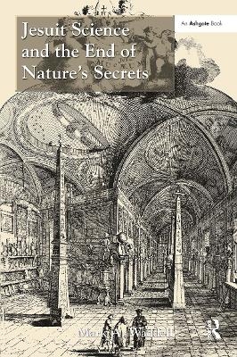 Jesuit Science and the End of Nature's Secrets - Mark A. Waddell