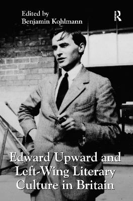 Edward Upward and Left-Wing Literary Culture in Britain - 