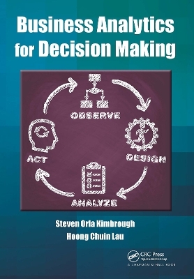 Business Analytics for Decision Making - Steven Orla Kimbrough, Hoong Chuin Lau