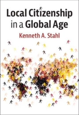 Local Citizenship in a Global Age - Kenneth A. Stahl