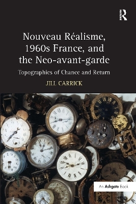 Nouveau R�isme, 1960s France, and the Neo-avant-garde - Jill Carrick