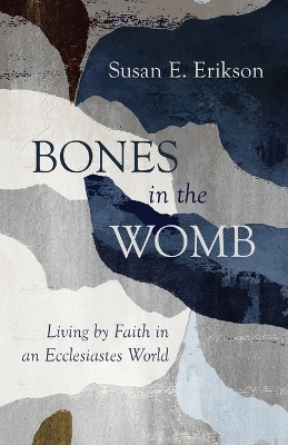 Bones in the Womb - Susan E Erikson