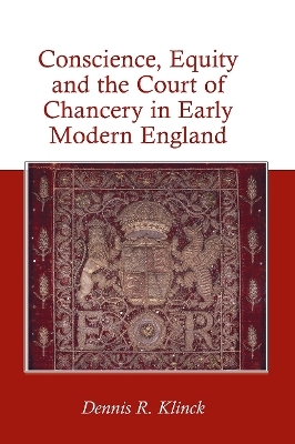 Conscience, Equity and the Court of Chancery in Early Modern England - Dennis R. Klinck