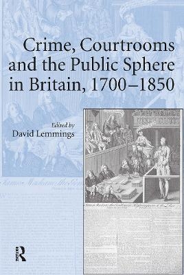 Crime, Courtrooms and the Public Sphere in Britain, 1700-1850 - 