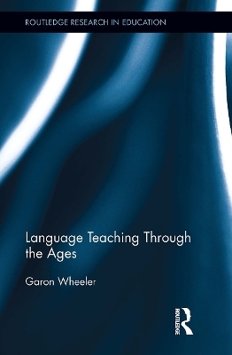 Language Teaching Through the Ages - Garon Wheeler