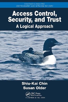 Access Control, Security, and Trust - Shiu-Kai Chin, Susan Beth Older