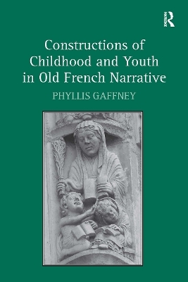 Constructions of Childhood and Youth in Old French Narrative - Phyllis Gaffney