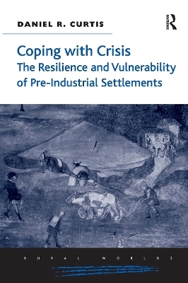 Coping with Crisis: The Resilience and Vulnerability of Pre-Industrial Settlements - Daniel R. Curtis