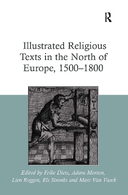 Illustrated Religious Texts in the North of Europe, 1500-1800 - Feike Dietz, Adam Morton, Lien Roggen