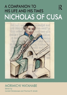 Nicholas of Cusa - A Companion to his Life and his Times - Morimichi Watanabe, Edited by Gerald Christianson