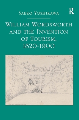 William Wordsworth and the Invention of Tourism, 1820-1900 - Saeko Yoshikawa