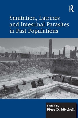 Sanitation, Latrines and Intestinal Parasites in Past Populations - Piers D. Mitchell