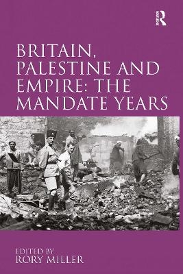 Britain, Palestine and Empire: The Mandate Years - 