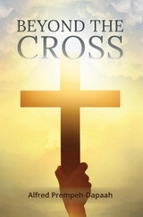 Beyond the Cross -  Alfred Prempeh-Dapaah