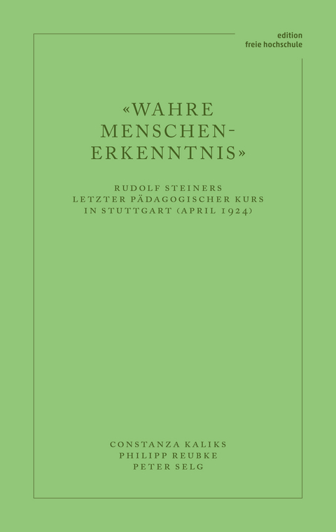 «Wahre Menschen-Erkenntnis» - Constanza Kaliks, Peter Selg, Philipp Reubke