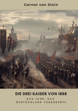 Die drei Kaiser von 1888 - Gernot von Stein