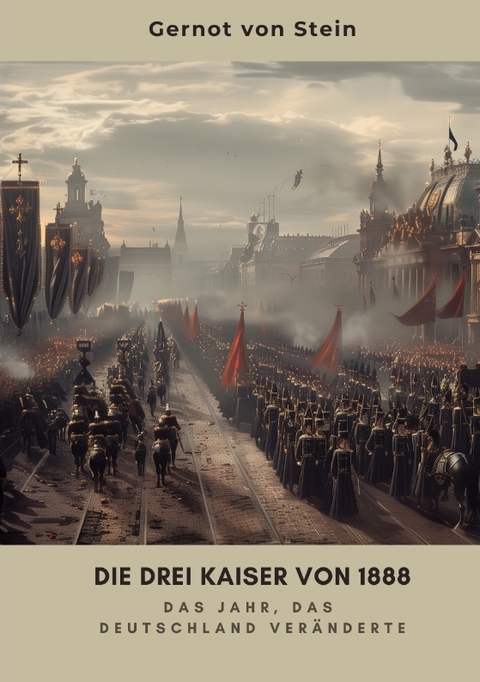 Die drei Kaiser von 1888 - Gernot von Stein