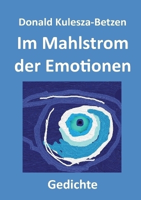 Im Mahlstrom der Emotionen - Donald Kulesza-Betzen