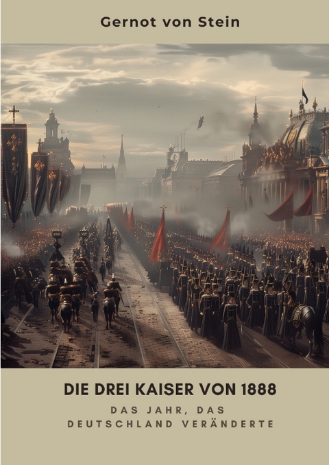 Die drei Kaiser von 1888 - Gernot von Stein