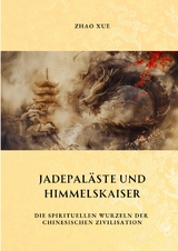 Jadepaläste und Himmelskaiser - Xue Zhao