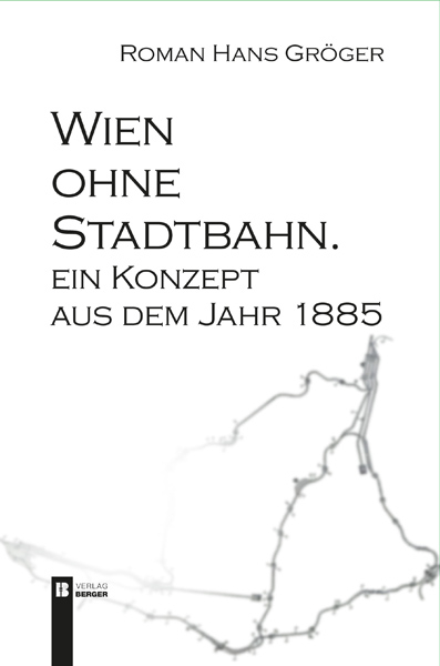 Wien ohne Stadtbahn - Roman Hans Gröger