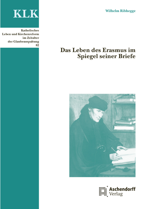 Das Leben des Erasmus im Spiegel seiner Briefe - Wilhelm Ribhegge