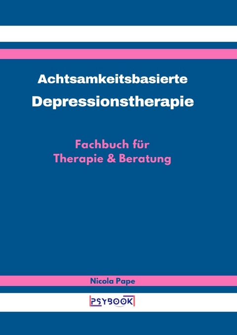 Achtsamkeitsbasierte Depressionstherapie - Nicola Pape