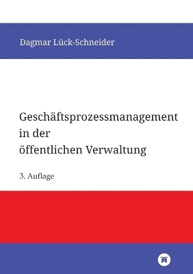 Geschäftsprozessmanagement in der öffentlichen Verwaltung - Dagmar Lück-Schneider