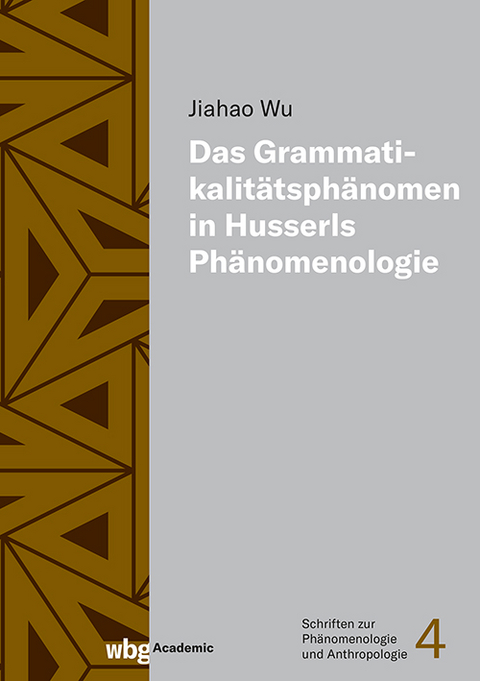 Das Grammatikalitätsphänomen in Husserls Phänomenologie - Jiahao Wu