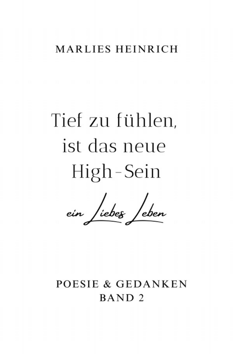 Poesie &amp; Gedanken / Tief zu fühlen, ist das neue High-Sein - Marlies Heinrich