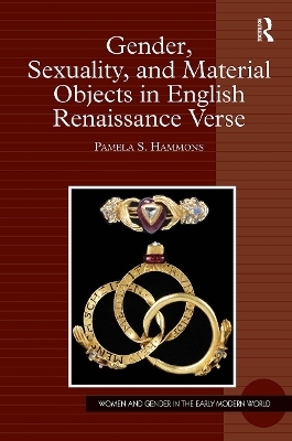 Gender, Sexuality, and Material Objects in English Renaissance Verse - Pamela S. Hammons