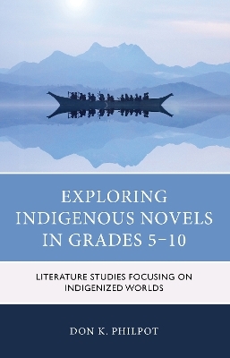 Exploring Indigenous Novels in Grades 5–10 - Don K. Philpot