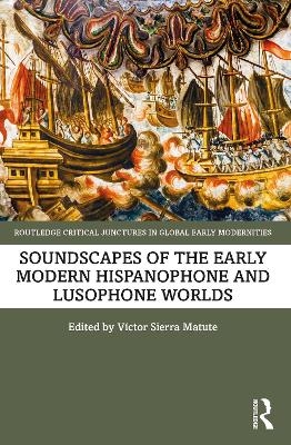 Soundscapes of the Early Modern Hispanophone and Lusophone Worlds - 