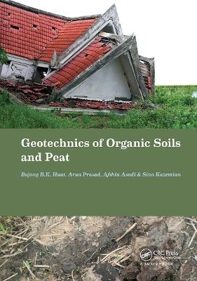 Geotechnics of Organic Soils and Peat - Bujang B.K. Huat, Arun Prasad, Afshin Asadi, Sina Kazemian