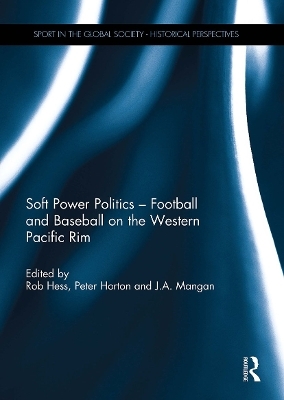 Soft Power Politics - Football and Baseball on the Western Pacific Rim - 