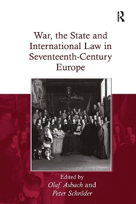 War, the State and International Law in Seventeenth-Century Europe - Olaf Asbach, Peter Schröder