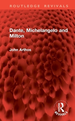 Dante, Michelangelo and Milton - John Arthos