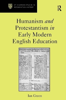 Humanism and Protestantism in Early Modern English Education - Ian Green