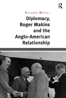 Diplomacy, Roger Makins and the Anglo-American Relationship - Richard Wevill