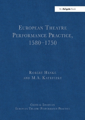 European Theatre Performance Practice, 1580-1750 - Robert Henke