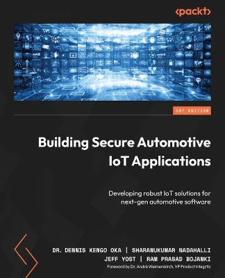 Building Secure Automotive IoT Applications - Dr. Dennis Kengo Oka, Sharanukumar Nadahalli, Jeff Yost, Ram Prasad Bojanki