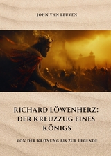 Richard Löwenherz: Der Kreuzzug eines Königs - John van Leuven