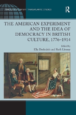 The American Experiment and the Idea of Democracy in British Culture, 1776–1914 - Ruth Livesey